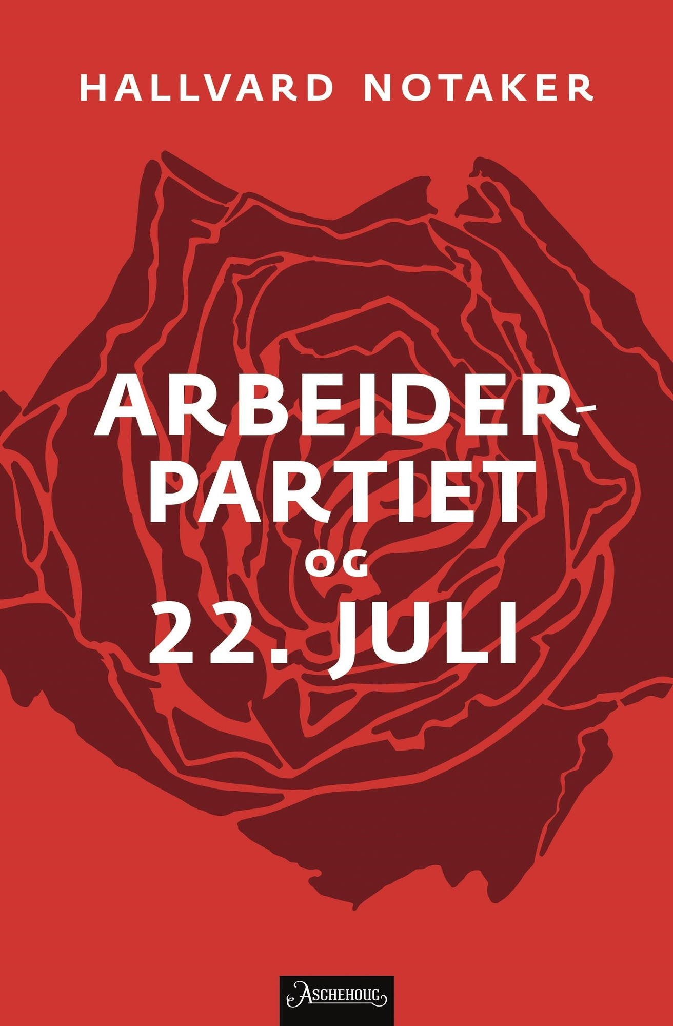 Bokomslag: Hallvard Notaker: Arbeiderpartiet og 22. juli